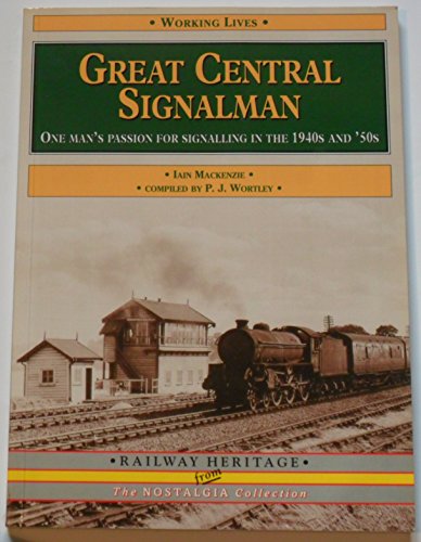Imagen de archivo de Great Central Signalman: One Man's Passion for Signalling (Railway Heritage) a la venta por WorldofBooks
