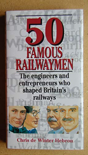 Stock image for 50 Famous Railwaymen: The Engineers and Entrepeneurs Who Shaped Britain's Railways for sale by WorldofBooks