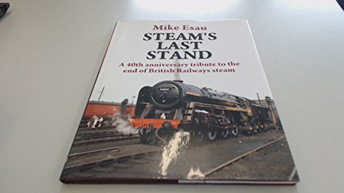 9781857943115: Steam's Last Stand: A 40th Anniversary Tribute to the End of British Railways Steam (Railway Heritage)