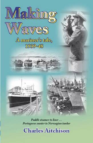 Imagen de archivo de Making Waves: Paddle Steamer to Liner. Portuguese Coaster to Norwegian Tanker: A Mariner's Tale 1939-48 (Maritime Heritage) a la venta por AwesomeBooks