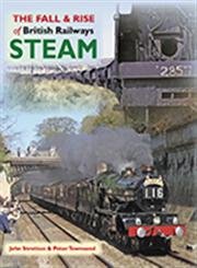 Beispielbild fr The Fall &amp; Rise of British Railways Steam zum Verkauf von Blackwell's