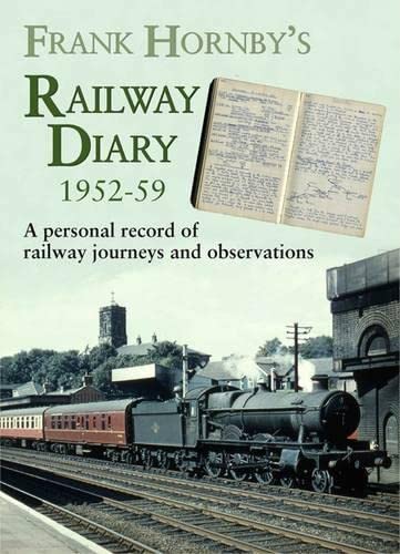 Beispielbild fr Frank Hornby's Railway Diary 1952-59: A Personal Record of Railway Journeys and Observations (Railway Heritage) zum Verkauf von WorldofBooks