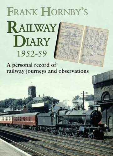 Imagen de archivo de Frank Hornby's Railway Diary 1952-59: A Personal Record of Railway Journeys and Observations (Railway Heritage) a la venta por WorldofBooks