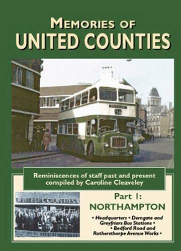 Stock image for Memories of United Counties - Part 1 : Northampton: Headquarters * Derngate and Greyfriars Bus Stations * Rothersthorpe Avenue and Bedford Road Works v. 1: . Past and Present (Road Transport Heritage) for sale by Diarmuid Byrne