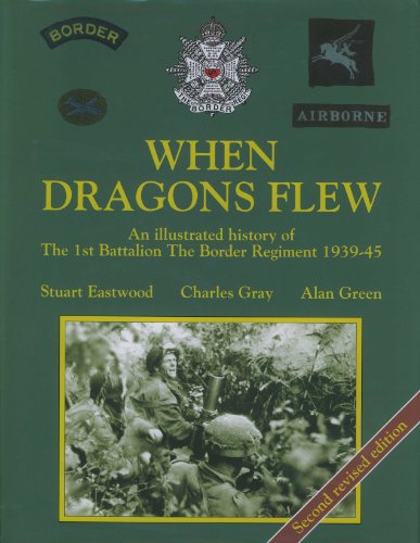 Beispielbild fr When Dragons Flew: Illustrated History of the 1st Battalion the Border Regiment, 1939-45 - Second Revised Edition zum Verkauf von Klondyke