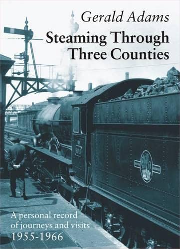 Stock image for Steaming Through Three Counties: A Personal Record of Journeys and Visits 1955-1966 (Railway Heritage) for sale by WorldofBooks
