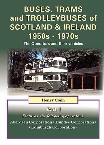 Stock image for Buses, Trams and Trolleybuses of Scotland & Ireland 1950s-1970s: The Operators and Their Vehicles (Road Transport Heritage) for sale by Diarmuid Byrne