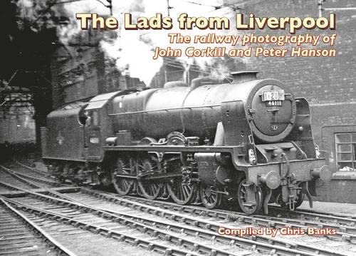 9781857944433: The Lads from Liverpool: The Railway Photography of John Corkhill and Peter Hanson