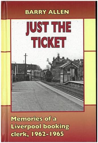 Imagen de archivo de Just the ticket: Memories of a Liverpool booking clerk, 1962-1965 a la venta por WorldofBooks