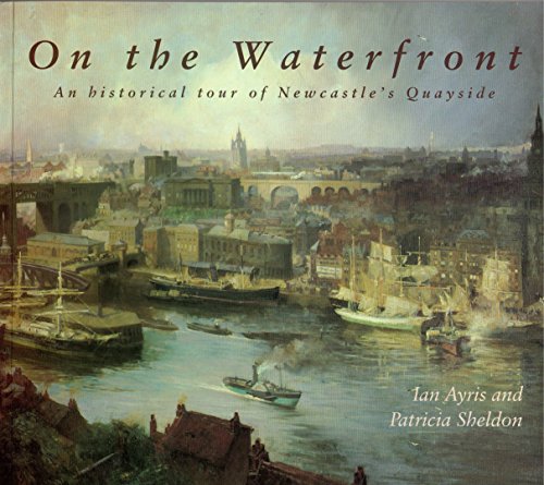 Beispielbild fr On the Waterfront: Historic Tour of Newcastle's Quayside zum Verkauf von WorldofBooks
