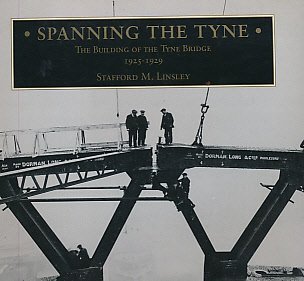 Stock image for Spanning the Tyne: Building of the Tyne Bridge, 1925-1929 for sale by WorldofBooks