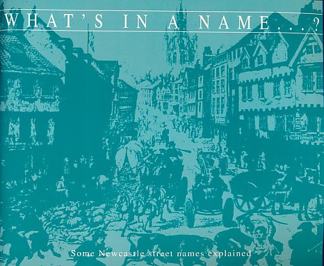 Beispielbild fr What's in a Name?: Some Newcastle Street Names Explained zum Verkauf von WorldofBooks