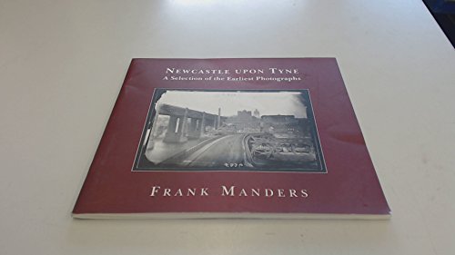 Stock image for Newcastle: The Earliest Photographs for sale by WorldofBooks