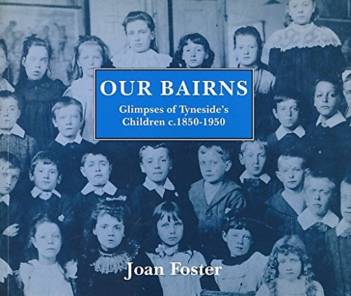 Beispielbild fr Our Bairns: Glimpses of Tyneside's Children, c.1850-1950 zum Verkauf von WorldofBooks