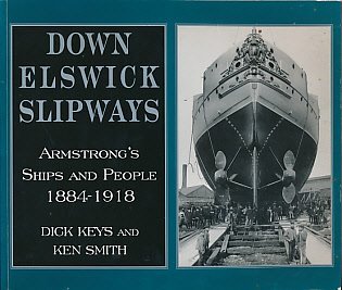Imagen de archivo de Down Elswick Slipways: Armstrong's Ships and People, 1884-1918 a la venta por WorldofBooks