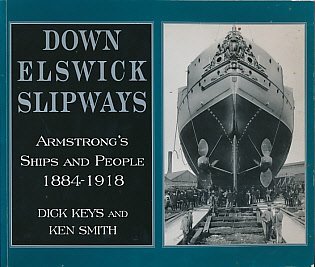 Stock image for DOWN ELSWICK SLIPWAYS: Armstrong's Ships and People, 1884-1918 for sale by Amazing Book Company