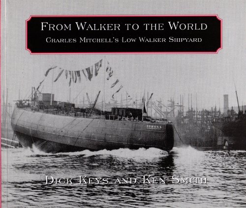 Beispielbild fr From Walker to the World: Charles Mitchells Low Walker Shipyard zum Verkauf von Brit Books