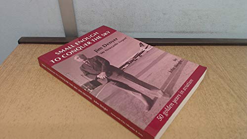 Stock image for Small Enough to Conquer the Sky: Jimmy Denyer, Mr Newcastle Airport: A Biography of a Flyer for sale by Book Dispensary