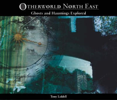 Imagen de archivo de Otherworld North East: Ghosts and Hauntings Explored a la venta por WorldofBooks