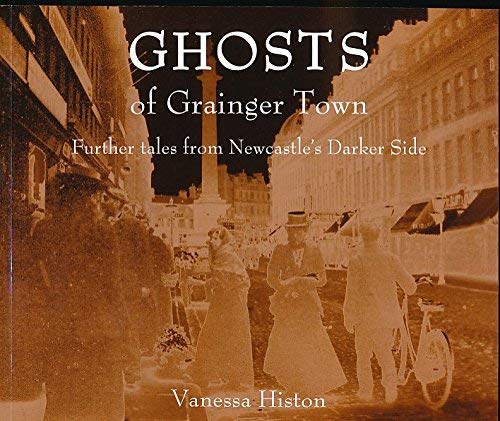 Stock image for Ghosts of Grainger Town: Further Tales from Newcastle's Darker Side for sale by P.C. Schmidt, Bookseller