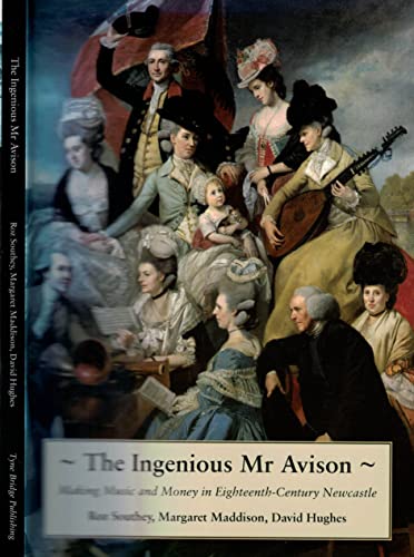 Stock image for The Ingenious Mr. Avison: Making Music and Money in Eighteenth Century Newcastle for sale by WorldofBooks