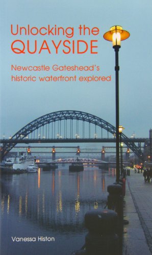 Stock image for Unlocking the Quayside: Newcastle Gateshead's Historic Waterfront Explored for sale by WorldofBooks