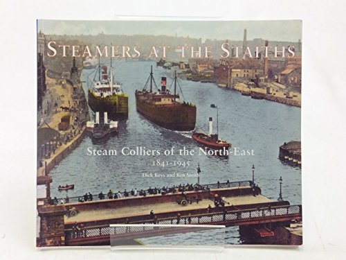 Stock image for Steamers at the Staiths: Steam Colliers of the North East, 1841-1945 for sale by Brit Books