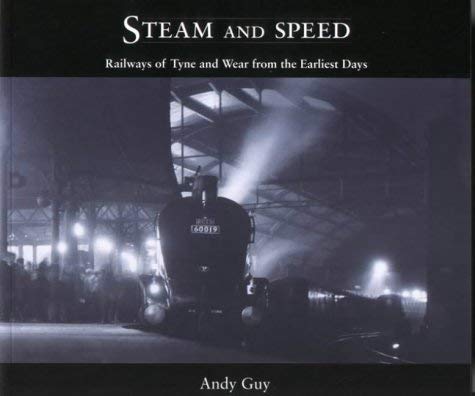 Beispielbild fr Steam and Speed: Railways of Tyne and Wear from the Earliest Days zum Verkauf von WorldofBooks