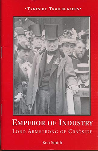 Stock image for Emperor of Industry: Lord Armstrong of Cragside (Tyneside Trailblazers) for sale by WorldofBooks