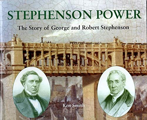 Imagen de archivo de Stephenson Power: The Story of George and Robert Stephenson a la venta por WorldofBooks