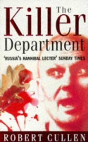 The Killer Department: Viktor Burakov's eight-Year Hunt for the Most Savage Serial Killer in Russian History (9781857972108) by Cullen, Robert