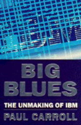 Beispielbild fr Big Blues: Unmaking of IBM zum Verkauf von WorldofBooks