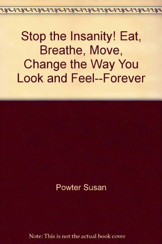 9781857973785: Stop the Insanity! Eat, Breathe, Move, Change the Way You Look and Feel--Forever