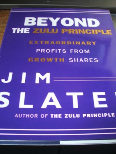 Imagen de archivo de Beyond the Zulu Principle: Extraordinary Profits from Growth Shares a la venta por Goldstone Books