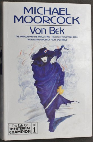 Beispielbild fr Von Bek: "Warhound and the World's Pain", "City in the Autumn Stars", "Pleasure Gardens of Felipe Sagittarius": v. 1 (Tale of the Eternal Champion) zum Verkauf von WorldofBooks