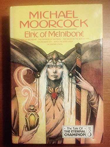 Stock image for Elric Of Melnibone: Vol 8 (Tale of the Eternal Champion)-elric of melnibone/the fortress of the pearl/the sailor on the seas of fate/the dreaming city/while the gods laughed/the singing citadel (a first printing) for sale by S.Carter
