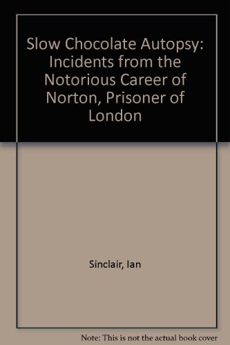 9781857985290: Slow Chocolate Autopsy: Incidents from the Notorious Career of Norton, Prisoner of London