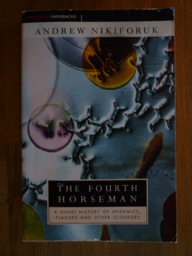 9781857990911: The Fourth Horseman: Short History of Epidemics, Plagues and Other Scourges