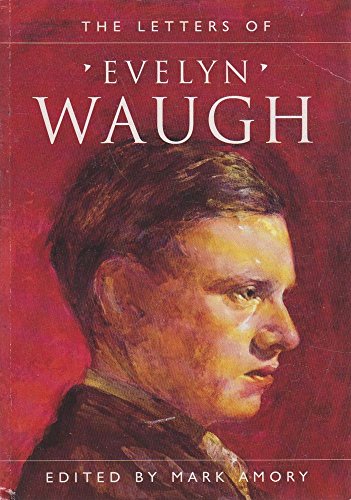 The Letters of Evelyn Waugh. - Mark Amory. Editor.