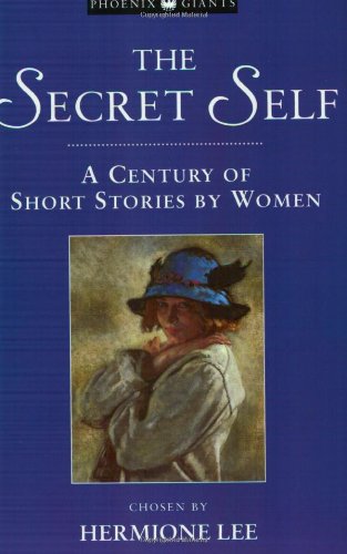 Beispielbild fr The Secret Self: A Century Of Short Stories By Women: Century Short Stories (Phoenix Giants) zum Verkauf von AwesomeBooks