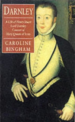 Darnley : A Life of Henry Stuart, Lord Darnley, Consort of Mary Queen of Scots