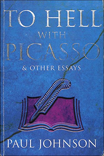 To Hell with Picasso & Other Essays: Selected Pieces from the "Spectator" (9781857998610) by Paul Johnson