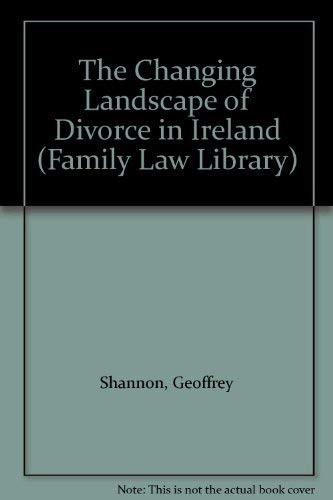 The Changing Landscape of Divorce in Ireland (Family Law Library) (9781858002682) by Shannon, Geoffrey