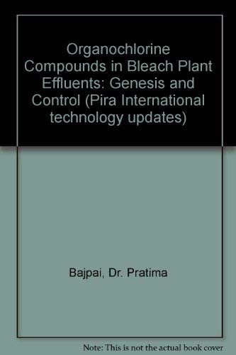 Organochlorine Compounds in Bleach Plant Effluents, Genesis and Control (Pira Technology Series) (9781858021652) by Bajpai, Pratima; Bajapi, Pramod; Duncan, S.; Wang, A.; Wang, H.