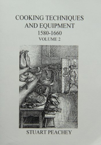 9781858040523: Cookery Techniques and Equipment 1580-1660: Food Preparation Methods and Equipment (Early Seventeenth Century Food) (v. 2)