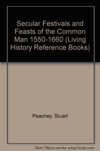 9781858040943: Secular Festivals and Feasts of the Common Man 1550-1660 (Living History Reference Books)