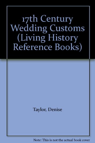 17th Century Wedding Customs (Living History Reference Series) (9781858041070) by Taylor, Denise