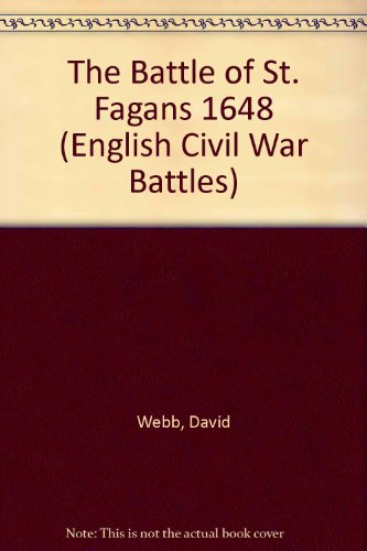 The Battle of St Faggins 1648 (English Civil War Battles Series) (9781858041216) by Dave Webb