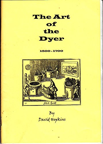 Art of the Dyer 1500-1700 (Living History Reference Books) (9781858041513) by David Hopkins