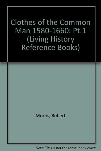 Clothes of the Common Man 1580-1660 (9781858041629) by Morris, Robert